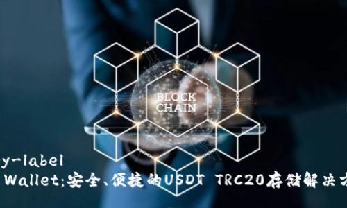 airy-label
TP Wallet：安全、便捷的USDT TRC20存储解决方案